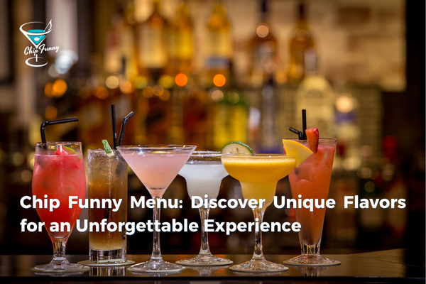Chip Funny Menu: Discover Unique Flavors for an Unforgettable Entertainment Experience