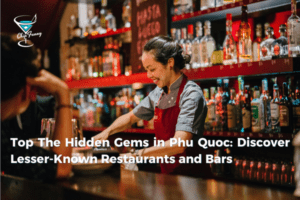 Hidden Gems in Phu Quoc: Discover Lesser-Known Restaurants and Bars